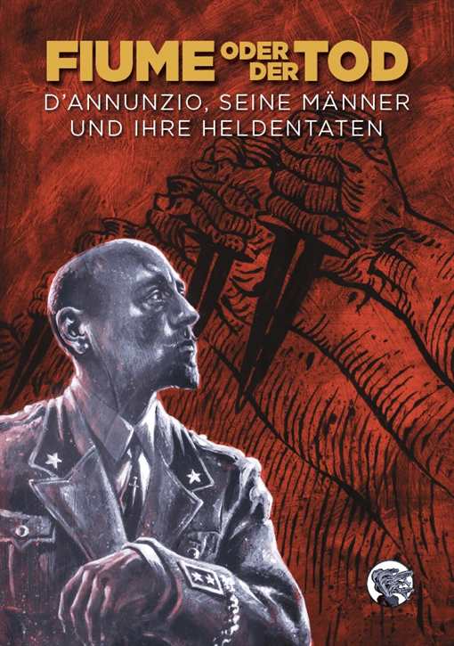 Sicuro, Carlo: Fiume oder der Tod. D’Annunzio, seine Männer und ihre Heldentaten - Comic-Roman
