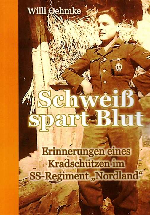 Oehmke, Willi: Schweiß spart Blut - Erinnerungen eines Kradschützen im SS-Regiment "Nordland"