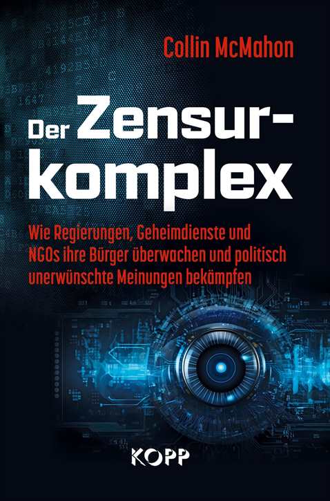 McMahon, Collin: Der Zensurkomplex - Wie Regierungen, Geheimdienste und NGOs ihre Bürger überwachen und politisch unerwünschte Meinungen bekämpfen