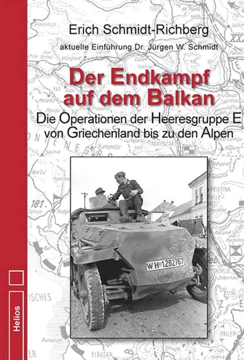 Schmidt-Richberg, Erich: Der Endkampf auf dem Balkan - Die Operationen der Heeresgruppe E von Griechenland bis zu den Alpen 1944/45