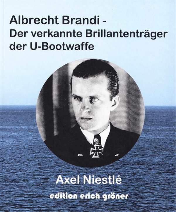 Niestlé, Axel: Albrecht Brandi - Der verkannte Brillantenträger der U-Bootwaffe