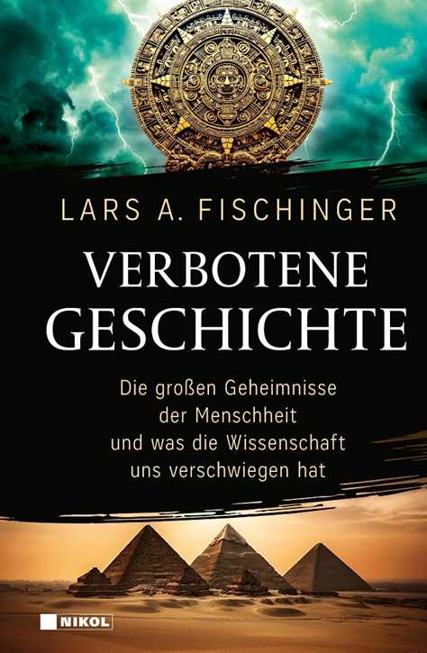 Fischinger, Lars A.: Verbotene Geschichte - Die großen Geheimnisse der Menschheit und was die Wissenschaft uns verschwiegen hat
