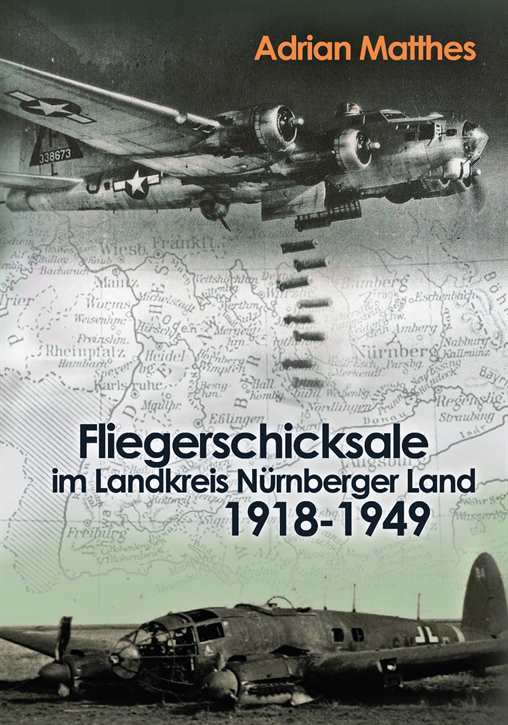 Matthes, Adrian: Fliegerschicksale im Landkreis Nürnberger Land 1918-1949