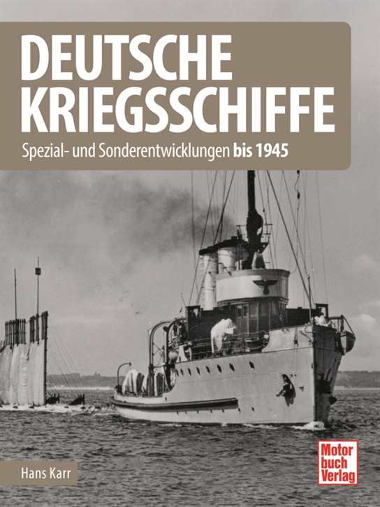 Karr, Hans: Deutsche Kriegsschiffe - Spezial- und Sonderentwicklungen bis 1945