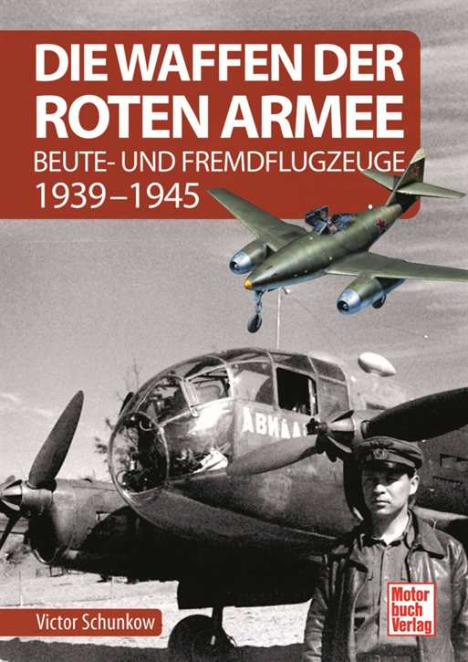 Schunkow, Viktor: Die Waffen der Roten Armee - Beute- und Fremdflugzeuge 1939-1945