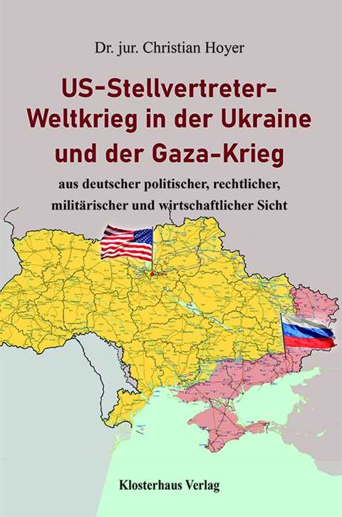Hoyer, Dr. jur. Christian: US–Stellvertreter-Weltkrieg in der Ukraine und der Gaza-Krieg