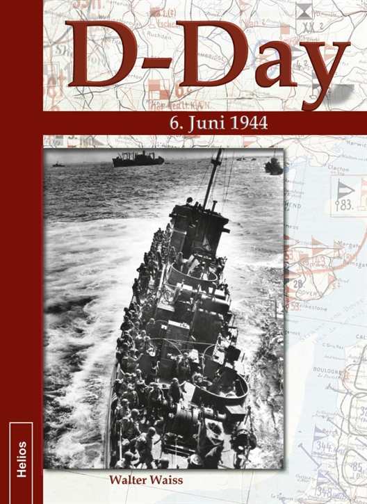 Waiss, Walter: D-Day 6. Juni 1944 - Verschollene Bilddokumente neu entdeckt