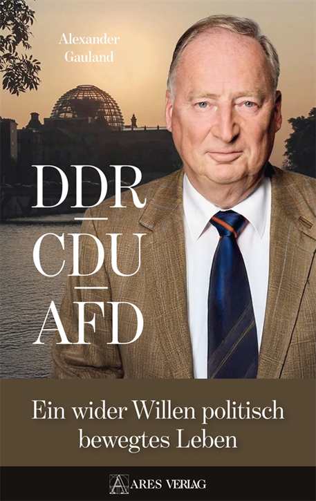 Gauland, Alexander: DDR, CDU, AFD - Ein wider Willen bewegtes politisches Leben