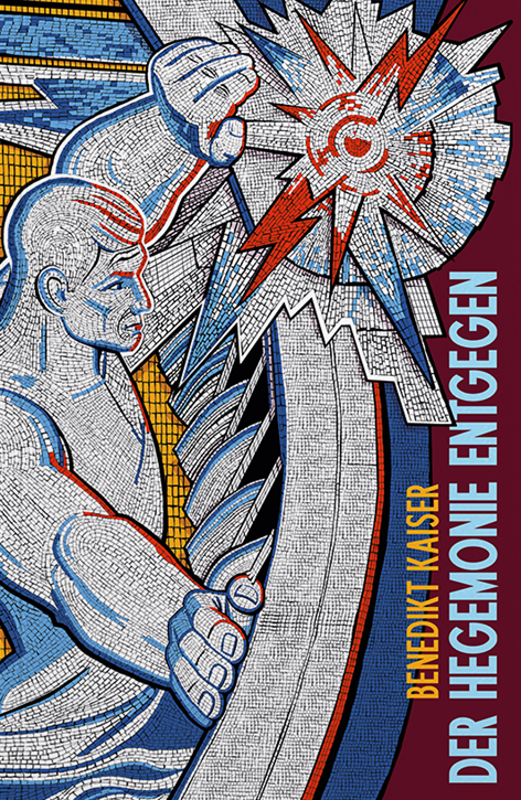 Kaiser, Benedikt: Der Hegemonie entgegen