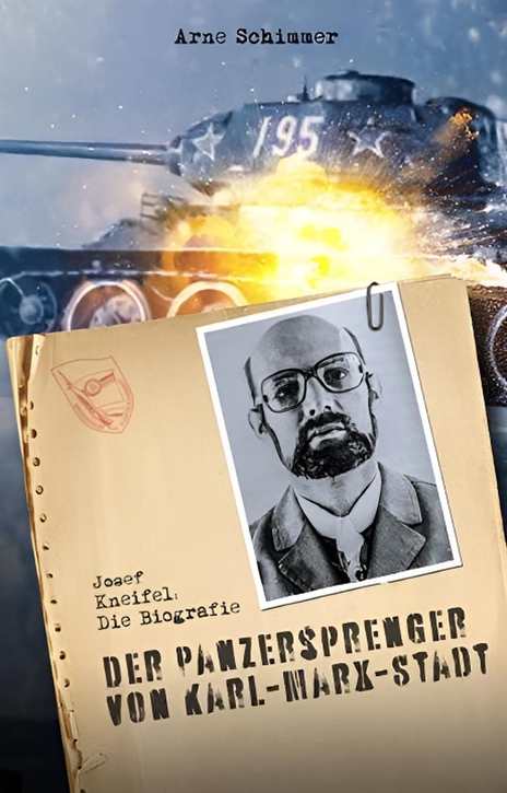 Schimmer, Arne, (Hrsg.): Josef Kneifel - Der Panzersprenger von Karl-Marx-Stadt - Die Biografie