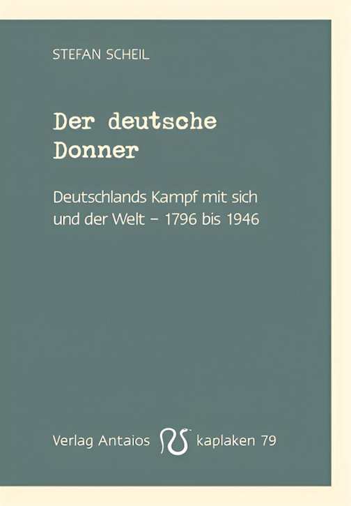 Scheil, Stefan: Der deutsche Donner - Deutschlands Kampf mit sich und der Welt – 1796 bis 1946