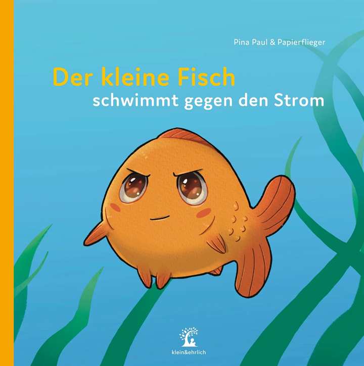 Paul, Pina & Papierflieger: Der kleine Fisch schwimmt gegen den Strom