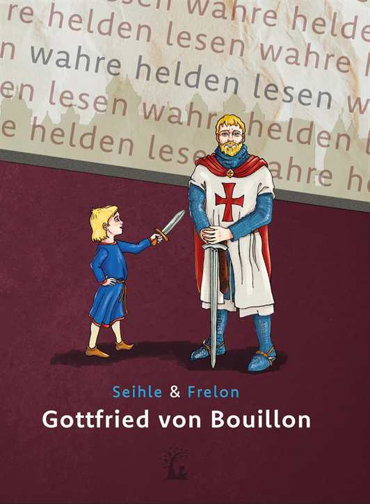 Seihle & Frelon: Gottfried von Bouillon - Der erste Kreuzritter