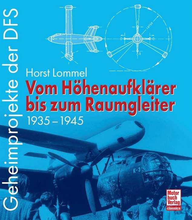 Lommel, Horst: Geheimprojekte der DFS - Vom Höhenaufklärer bis zum Raumgleiter - 1935-1945