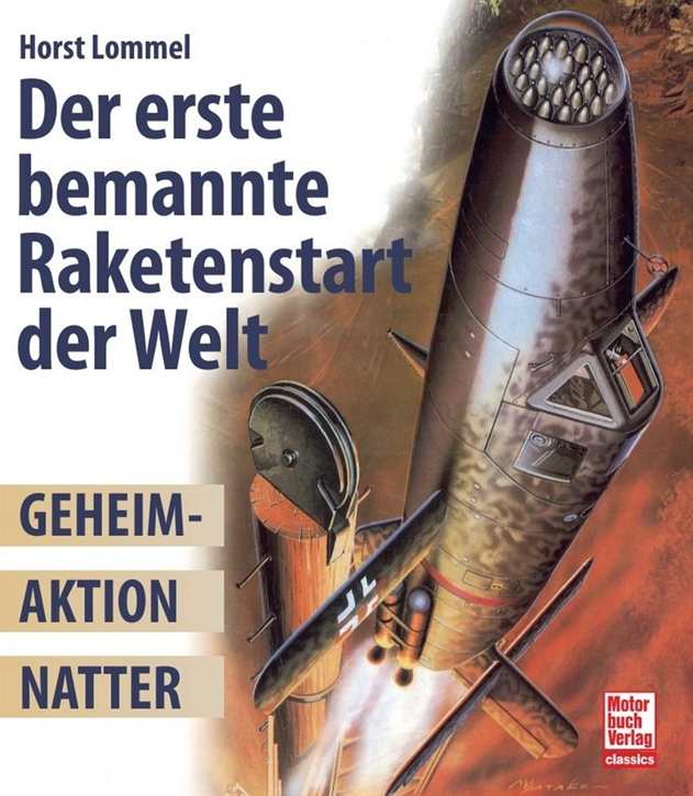 Lommel, Horst: Der erste bemannte Raketenstart der Welt - Geheimaktion Natter
