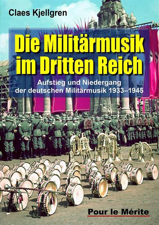 Kjellgren, Claes: Militärmusik im Dritten Reich - Aufstieg und Niedergang der deutschen Militärmusik 1933-1945 - Vorbestellung!