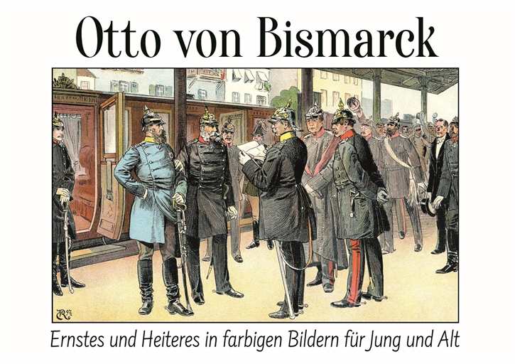 div. Künster: Otto von Bismarck - Ernstes und Heiteres in farbigen Bildern für Jung und Alt - Hochwertiger Reprint von 1897