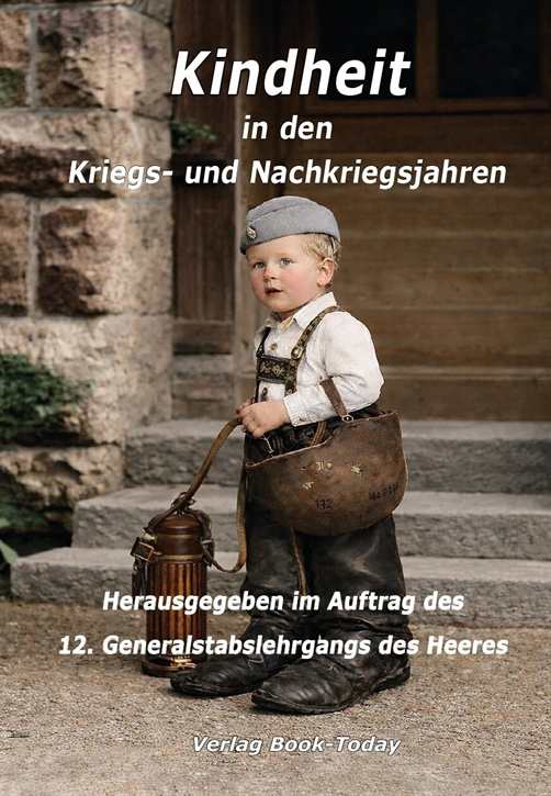 12. Generalstabslehrgangs des Heeres (Hrsg.): Kindheit in den Kriegs- und Nachkriegsjahren
