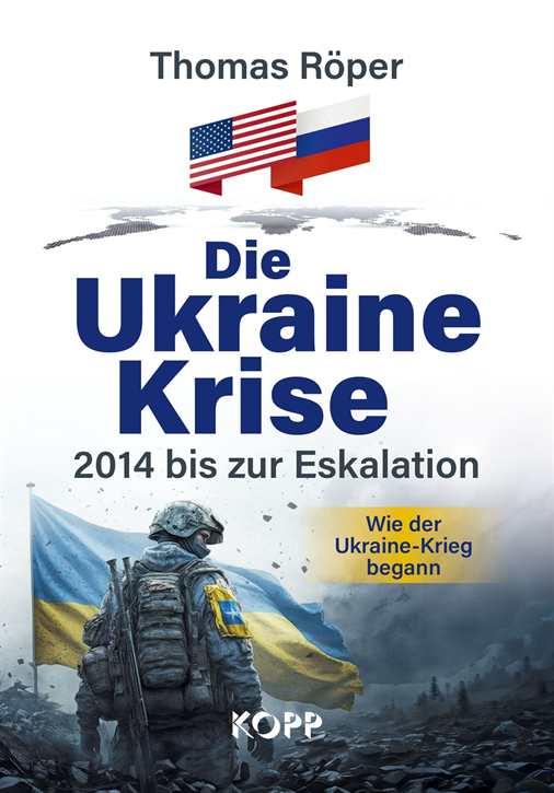 Röper, Thomas: Die Ukraine-Krise - Wie der Ukraine-Krieg begann - 2014 bis zur Eskalation