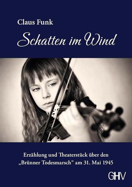 Funk, Claus: Schatten im Wind - Erzählung und Theaterstück über den „Brünner Todesmarsch“ am 31. Mai 1945