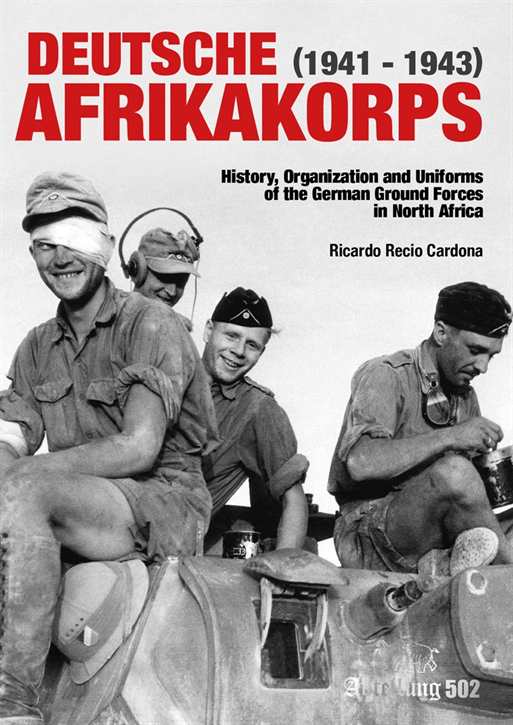 Cardona, Ricardo Recio: Deutsche Afrikakorps (1941-1943) - History, Organization and Uniforms of the German Ground Forces in North Africa - Prachtband