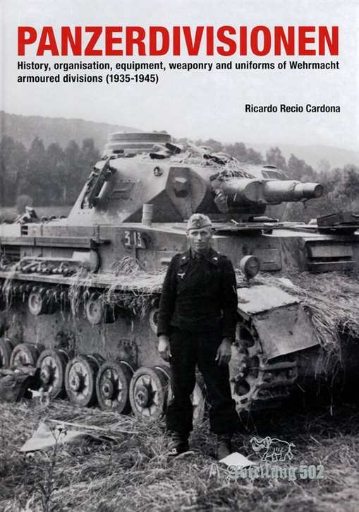 Cardona, Ricardo Recio: Panzerdivisionen - History, organization, armament and uniforms of the Armoured Division of the Wehrmacht (1935-1945) - Prachtband