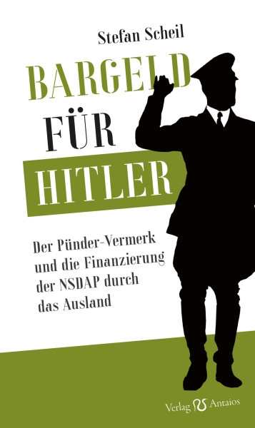 Scheil, Stefan: Bargeld für Hitler - Der Pünder-Vermerk und die Finanzierung der NSDAP aus dem Ausland