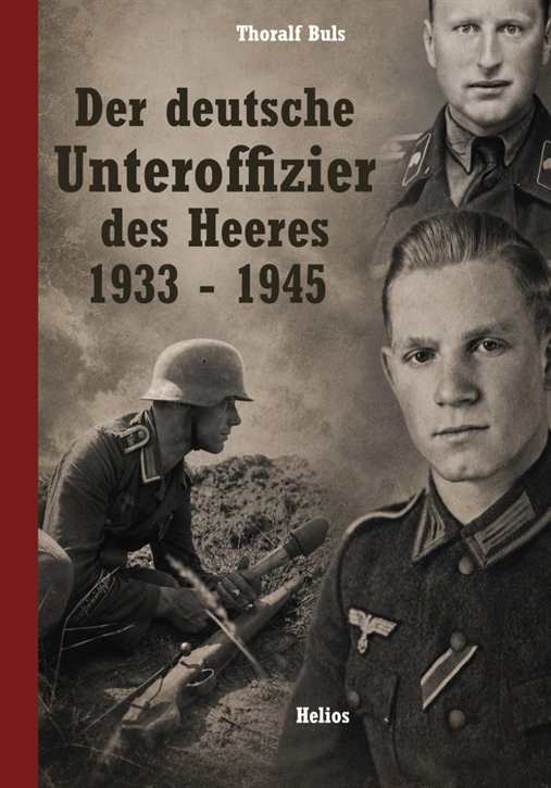Buls, Thoralf: Der deutsche Unteroffizier des Heeres 1933 - 1945