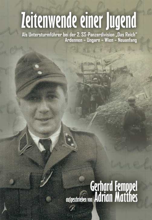 Femppel, Dr. Gerhard: Zeitenwende einer Jugend - Als Untersturmführer bei der 2. SS-Panzerdivision „Das Reich“ - Ardennen – Ungarn – Wien – Neuanfang