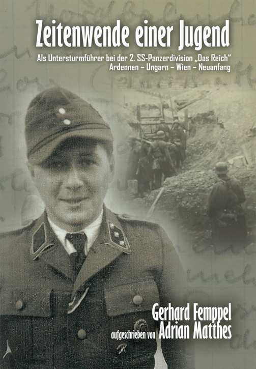Femppel, Dr. Gerhard: Zeitenwende einer Jugend - Als Untersturmführer bei der 2. SS-Panzerdivision „Das Reich“ - Ardennen – Ungarn – Wien – Neuanfang + Signatur!