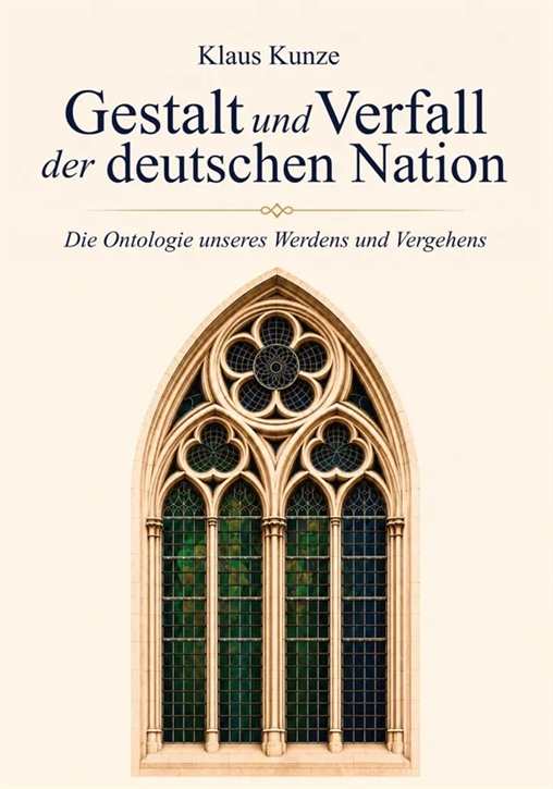 Kunze, Klaus: Gestalt und Verfall der deutschen Nation - Die Ontologie unseres Werdens und Vergehens