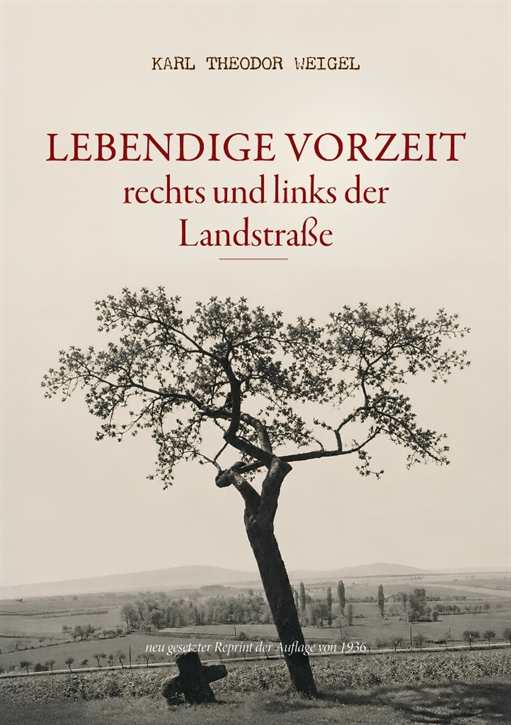 Weigel, Karl Theodor (Ahnenerbe): Lebendige Vorzeit rechts und links der Landstraße