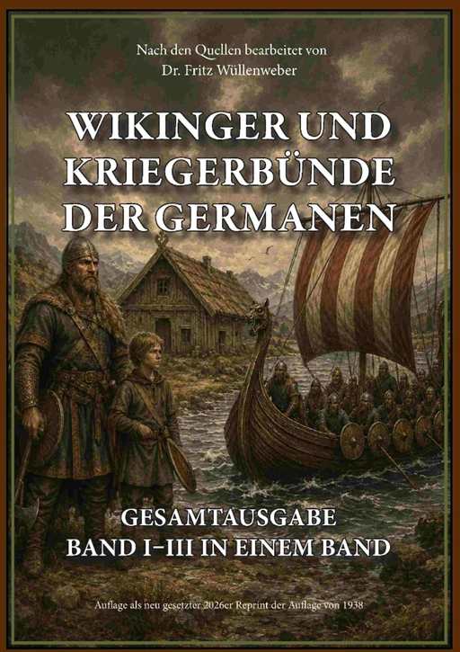 Wüllenweber, Dr. Fritz: Wikinger und Kriegerbünde der Germanen - Gesamtausgabe (Band I–III in einem Band)