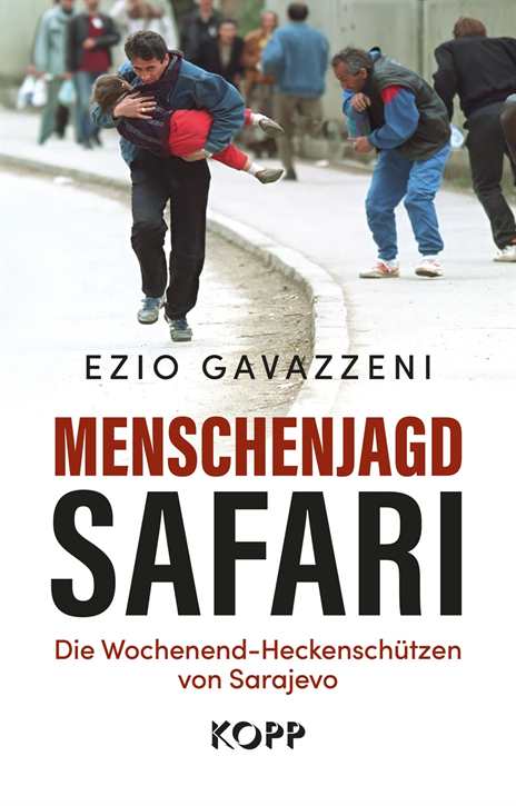 Gavazzeni, Ezio: Menschenjagd-Safari - Die Wochenend-Heckenschützen von Sarajevo