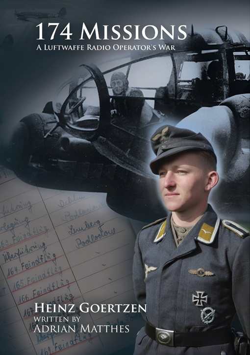 Goertzen, Heinz: 174 Missions - A Luftwaffe Radio Operator`s War