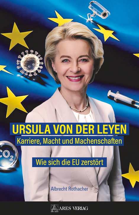 Rothacher, Albrecht: Ursula von der Leyen - Karriere, Macht & Machenschaften - Wie sich die EU zerstört