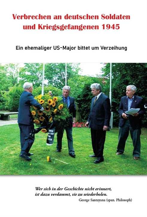 Zips, Alfred E.: Verbrechen an deutschen Soldaten und Kriegsgefangenen 1945 - Ein ehemaliger US-Major bittet um Verzeihung