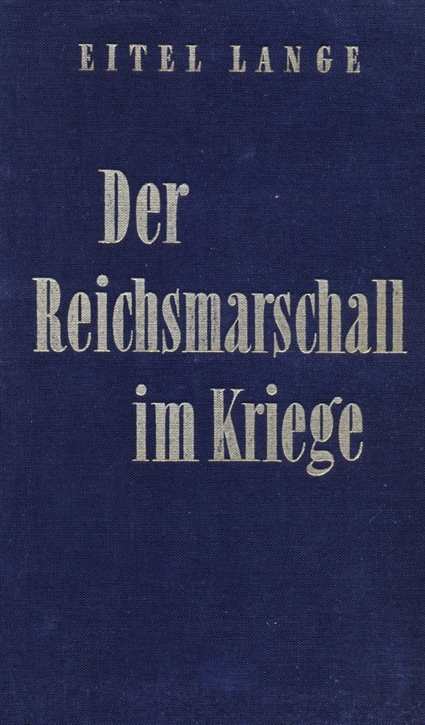 Lange, Eitel: Der Reichsmarschall im Kriege - Ein Bericht in Wort und Bild