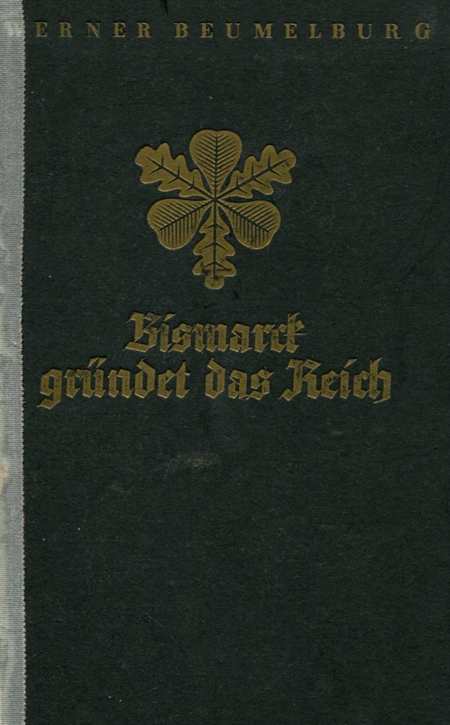 Beumelburg, Werner: Bismarck gründet das Reich