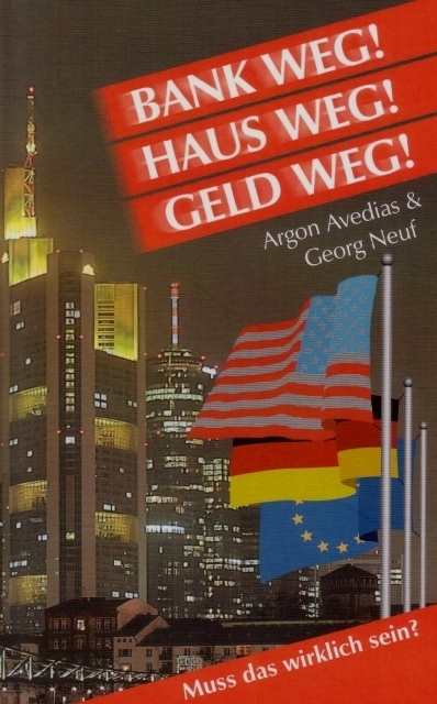 Neuf, Georg: Bank Weg! Haus Weg! Geld Weg!