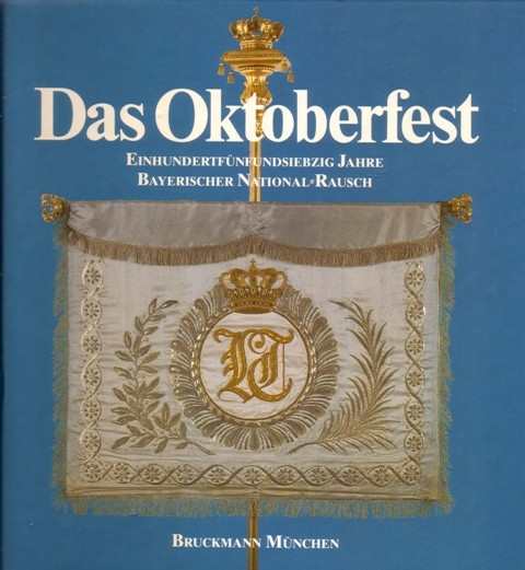Das Oktoberfest 175 Jahre Bayerischer Rausch