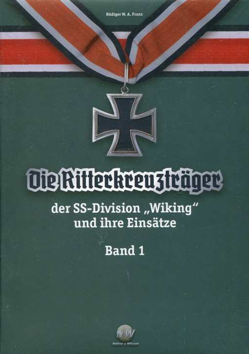 Franz, Rüdiger W. A.: Die Ritterkreuzträger der SS-Divison „Wiking“ und ihre Einsätze Band 1