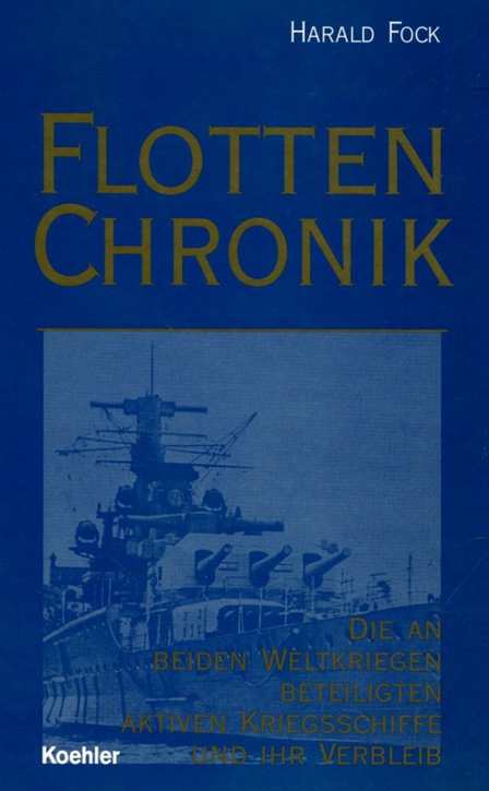 Fock, Harald: Flottenchronik - Die an den beiden Weltkriegen beteiligten aktiven Kriegsschiffe und ihr Verbleib