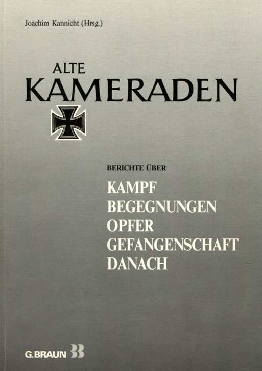 Kannicht, Joachim: Alte Kameraden - Berichte über Kampf, Begegnungen, Opfer, Gefangenschaft, Danach