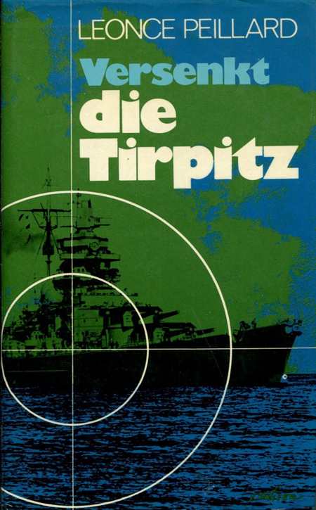 Peillard, Leonce: Versenkt die Tirpitz - Ein Tatsachenbericht