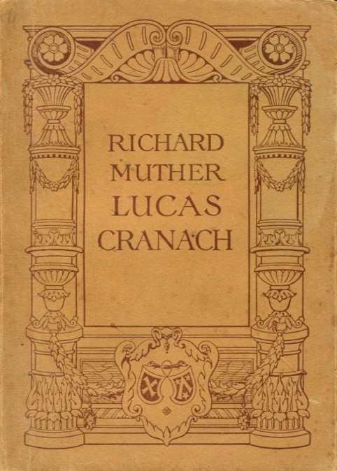 Muther, Richard: Lucas Cranach Bd. 1