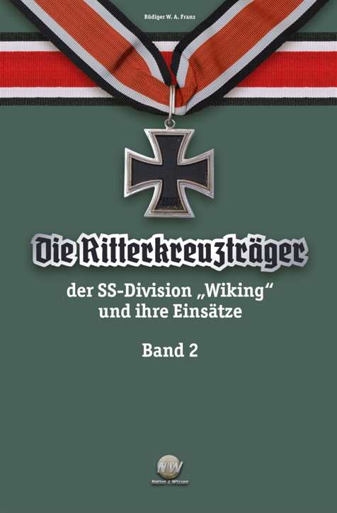 Franz, Rüdiger: Die Ritterkreuzträger der SS-Division "Wiking" und ihre Einsätze Band 2