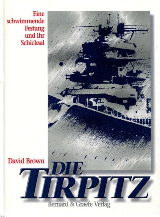 Brown, David: Die Tirpitz - Eine schwimmende Festung und ihr Schicksal
