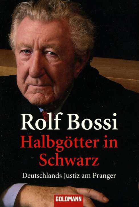 Bossi, Rolf: Halbgötter in Schwarz - Deutschlands Justiz am Pranger