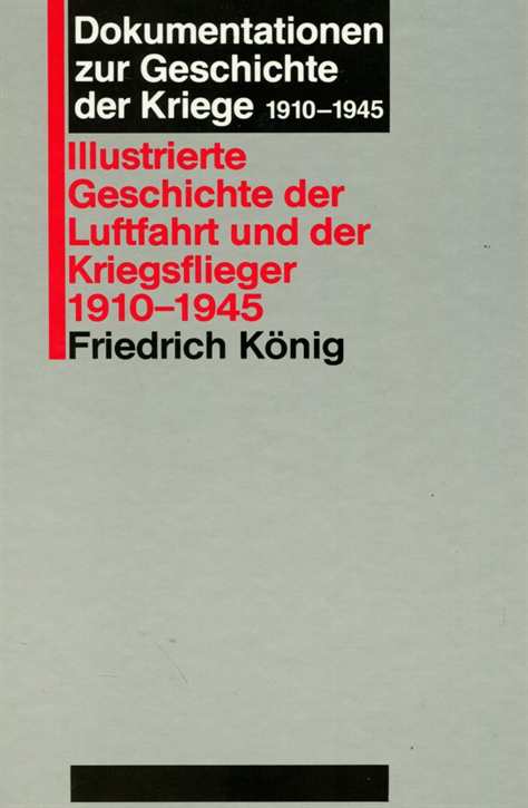 König, Friedrich: Illustrierte Geschichte der Luftfahrt und der Kriegsflieger 1910-1945